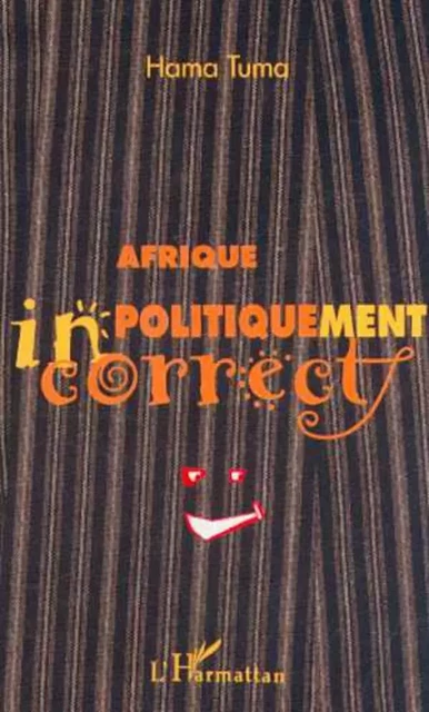 AFRIQUE POLITIQUEMENT INCORRECT - Hama Tuma - Editions L'Harmattan