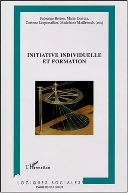 Initiative individuelle et formation - Madeleine Maillebouis, Corinne Lespessailles, Mario Correia, Fabienne Berton - Editions L'Harmattan