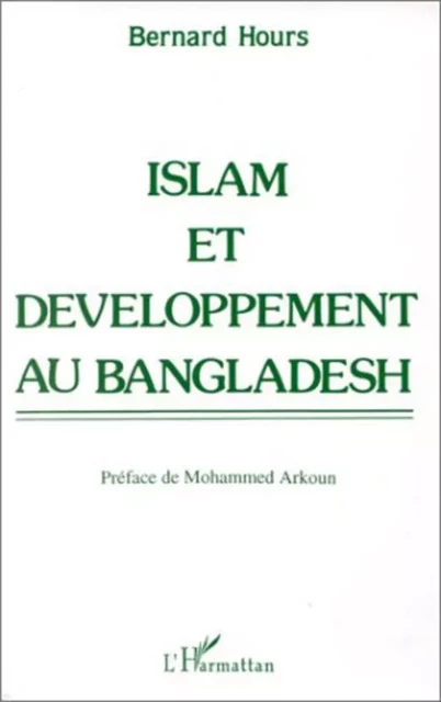 Islam et développement au Bengladesh - Bernard Hours - Editions L'Harmattan