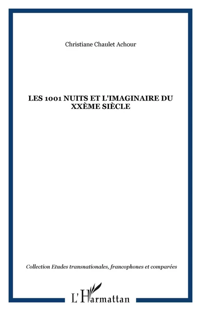 Les 1001 nuits et l'imaginaire du XXème siècle - Christiane Chaulet Achour - Editions L'Harmattan