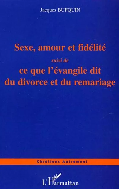 Sexe, amour et fidélité - Jacques Bufquin - Editions L'Harmattan