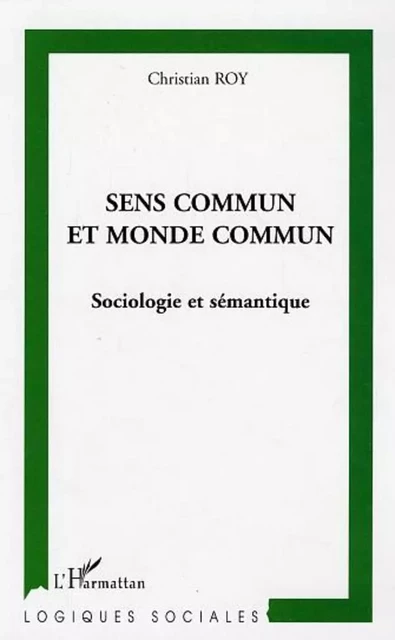 Sens commun et monde commun - Christian Roy - Editions L'Harmattan