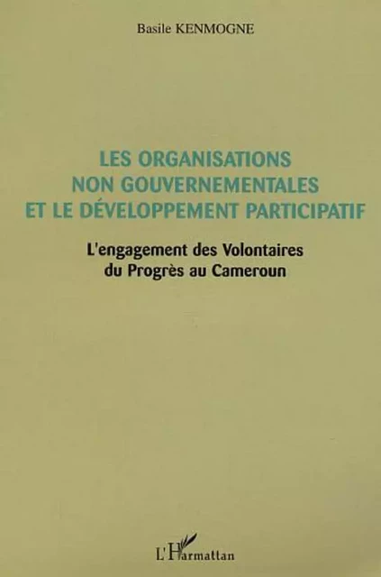 Les Organisations non gouvernementales et le développement participatif - Basile Kenmogne - Editions L'Harmattan