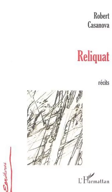 Reliquat - Robert Casanova - Editions L'Harmattan