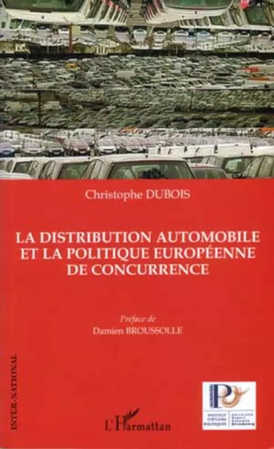 La distribution automobile et la politique européenne de concurrence - Christophe Dubois - Editions L'Harmattan