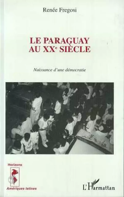 Le Paraguay au XXè siècle - Renée Fregosi - Editions L'Harmattan