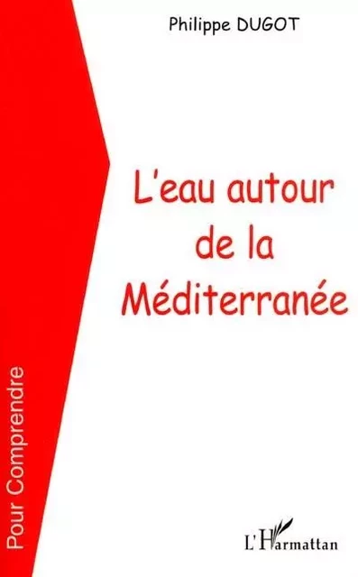 L'EAU AUTOUR DE LA MEDITERRANÉE - Philippe Dugot - Editions L'Harmattan