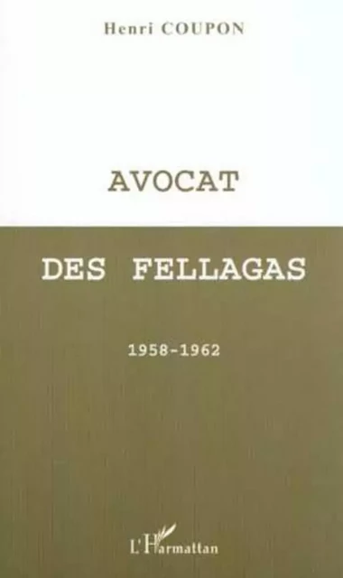 AVOCAT DES FELLAGAS - Henri Coupon - Editions L'Harmattan