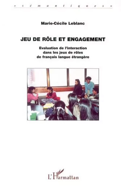 JEU DE RÔLE ET ENGAGEMENT - Marie-Cécile Leblanc - Editions L'Harmattan