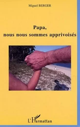 Papa, nous nous sommes apprivoisés