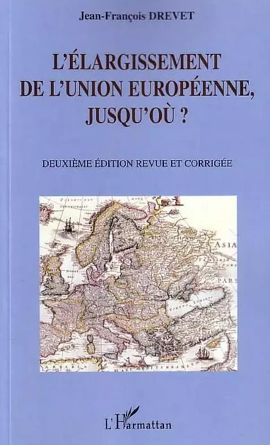 L'élargissement de l'Union européenne, jusqu'où ? - Jean-François Drevet - Editions L'Harmattan