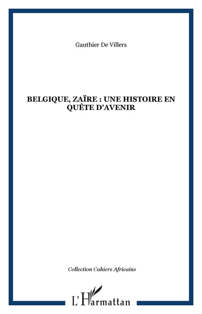 Belgique, Zaïre : une histoire en quête d'avenir - Gauthier De Villers - Editions L'Harmattan