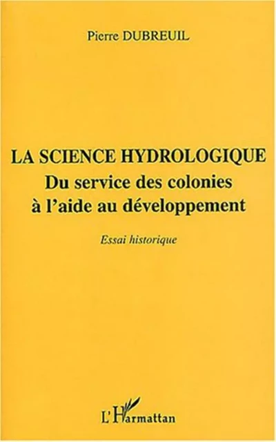 La science hydrologique - Pierre Dubreuil - Editions L'Harmattan