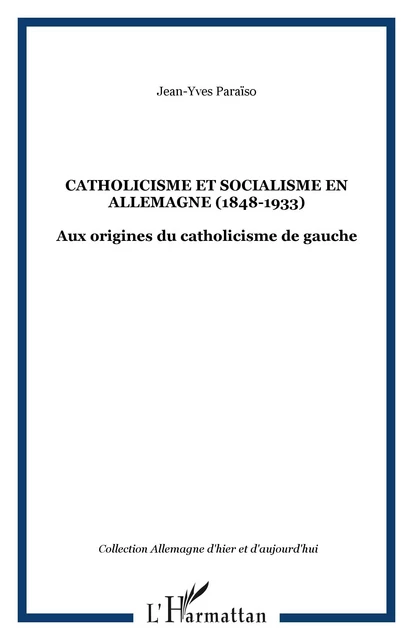 Catholicisme et socialisme en Allemagne (1848-1933) - JEAN-YVES PARAÏSO - Editions L'Harmattan