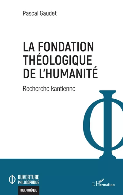 La fondation théologique de l'humanité - Pascal Gaudet - Editions L'Harmattan