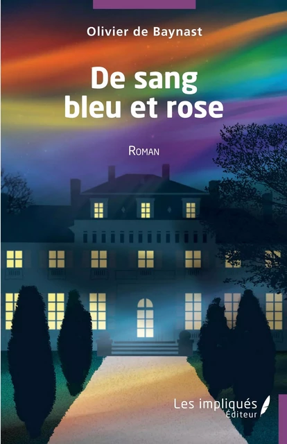 De sang bleu et rose - Olivier De Baynast - Les Impliqués