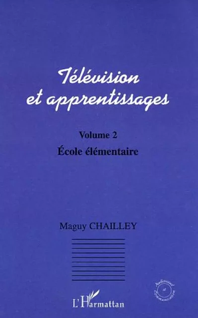 Télévision et apprentissages - Maguy Chailley - Editions L'Harmattan