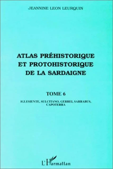 ATLAS PREHISTORIQUE ET PROTOHISTORIQUE DE LA SARDAIGNE - Jeannine Leon Leurquin - Editions L'Harmattan