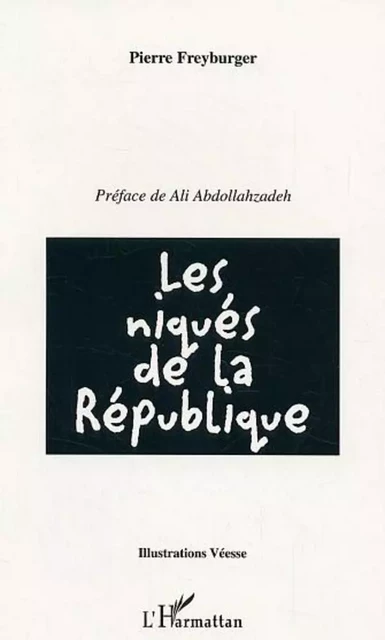 Les niqués de la République -  Véesse, Pierre Freyburger - Editions L'Harmattan