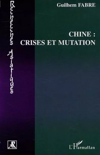 CHINE : CRISES ET MUTATION - Guilhem Fabre - Editions L'Harmattan