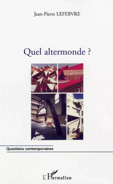 Quel altermonde ? - Jean-Pierre Lefebvre - Editions L'Harmattan