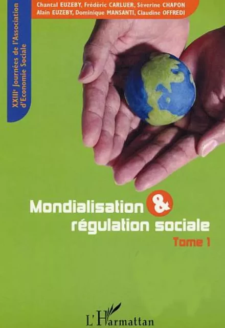 Mondialisation et régulation sociale - Frédéric CARLUER, Dominique Mansanti, Alain Euzéby, Séverine Chapon, Chantal Euzéby, Claudine Offredi - Editions L'Harmattan