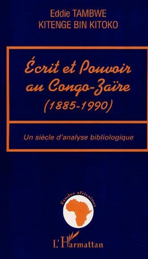 ECRIT ET POUVOIR AU CONGO-ZAÏRE (1885-199) - Eddie Tambwe Kitenge - Editions L'Harmattan