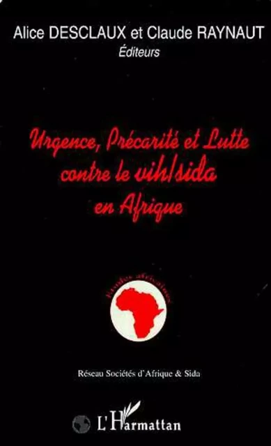 Urgence, précarité et lutte contre le VIH/SIDA en Afrique - Alice Desclaux - Editions L'Harmattan