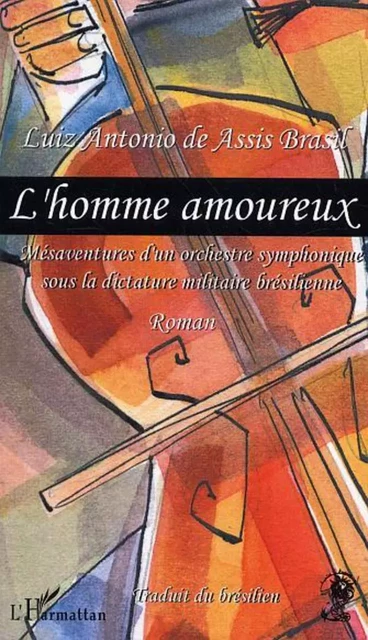 L'Homme amoureux - Luiz Antonio De Assis Brasil - Editions L'Harmattan