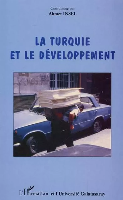 La turquie et le développement - Ahmet Insel - Editions L'Harmattan