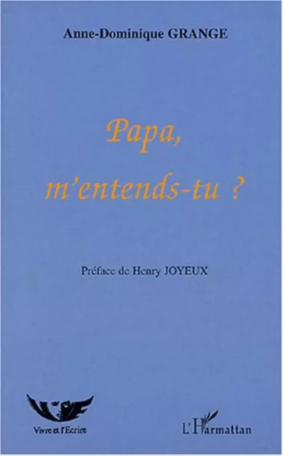 Papa, m'entends-tu ? - Anne-Dominique Grange - Editions L'Harmattan