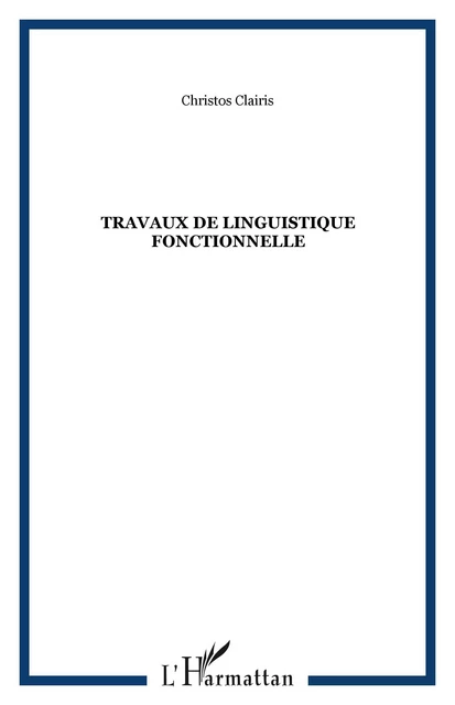 Travaux de linguistique fonctionnelle - Christos Clairis - Editions L'Harmattan