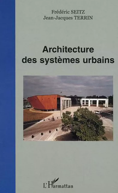 Architecture des systèmes urbains - Jean-Jacques Terrin, Frédéric Seitz - Editions L'Harmattan