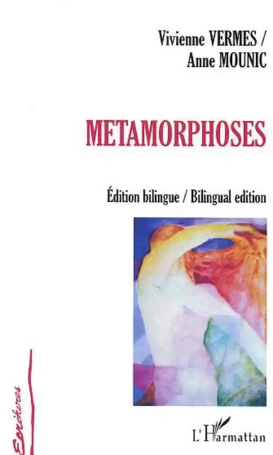 Métamorphoses - Vivienne Vermes, Anne Mounic - Editions L'Harmattan