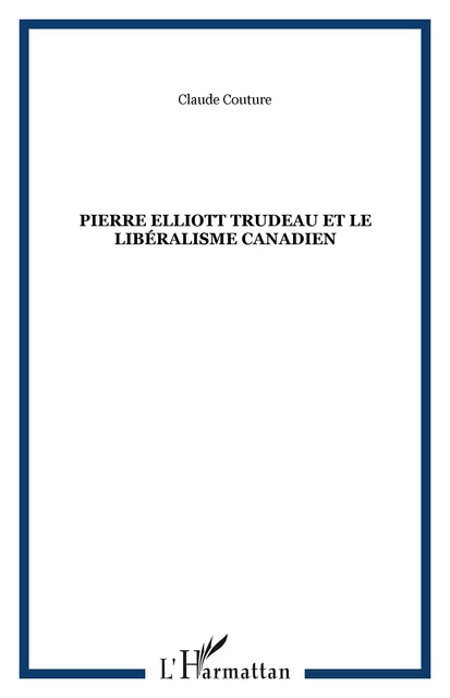 Pierre Elliott Trudeau et le libéralisme canadien - Claude Couture - Editions L'Harmattan