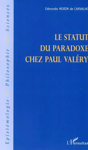 Le statut du paradoxe chez Paul Valéry - Edmundo Morim De Carvalho - Editions L'Harmattan