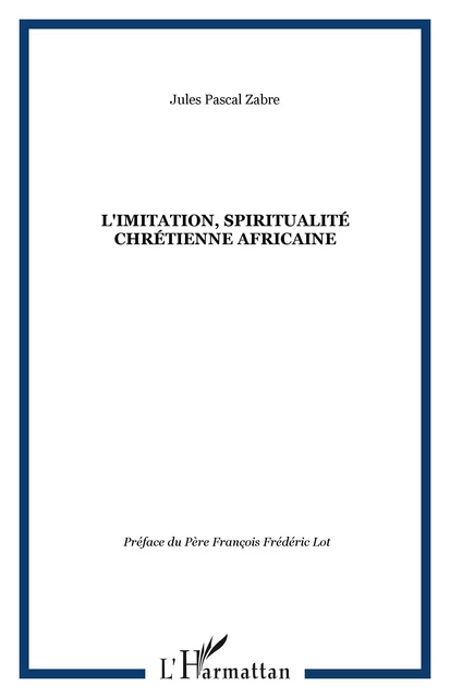 L'imitation, spiritualité chrétienne africaine - Jules Pascal Zabre - Editions L'Harmattan