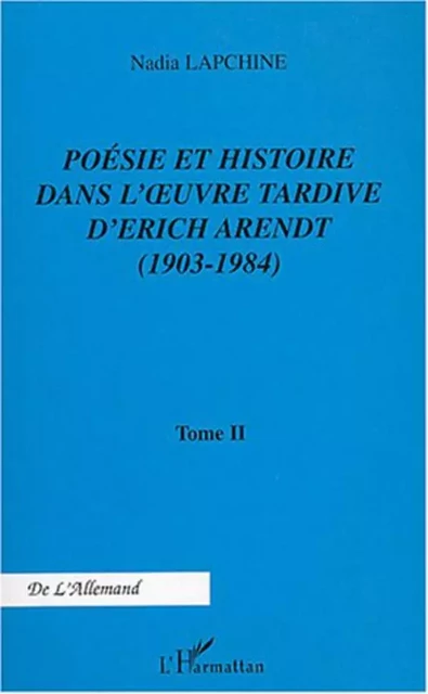 Poésie et histoire dans l'uvre tardive d'Erich Arendt - Nadia Lapchine - Editions L'Harmattan