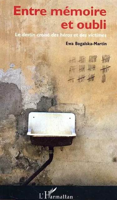 Entre mémoire et oubli - Ewa Bogalska-Martin - Editions L'Harmattan