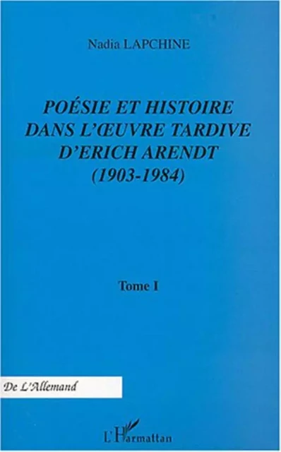 Poésie et histoire dans l'uvre tardive d'Erich Arendt (1903-1984) - Nadia Lapchine - Editions L'Harmattan