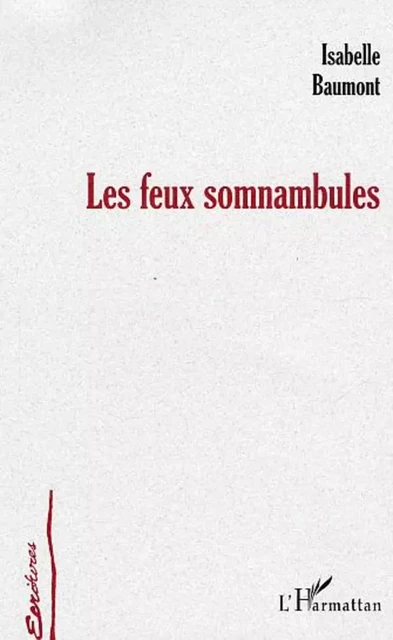 Les feux somnambules - Isabelle Baumont - Editions L'Harmattan