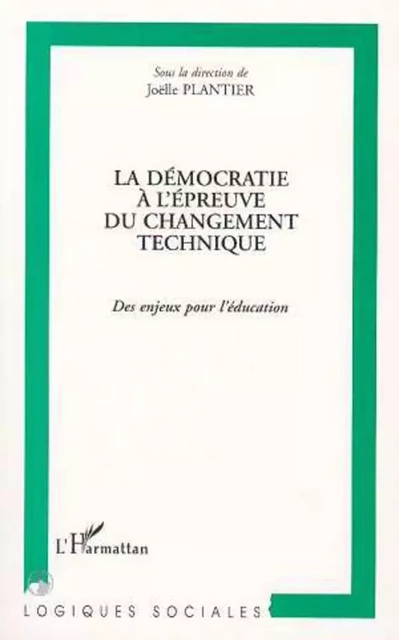 La démocratie à l'épreuve du changement technique - Joëlle Plantier - Editions L'Harmattan