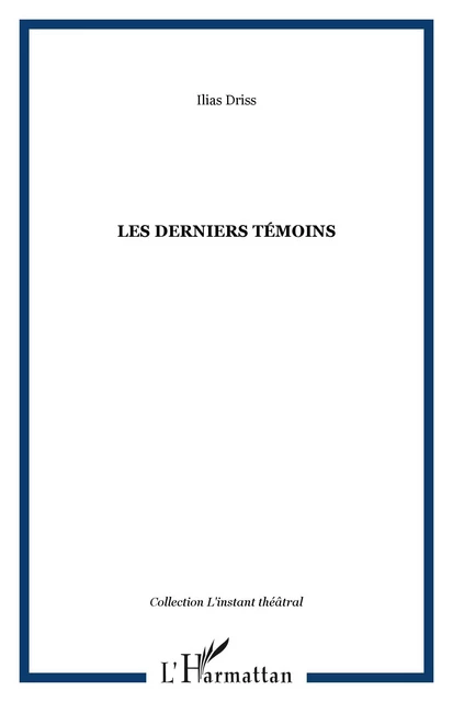 Les derniers témoins - Ilias Driss - Editions L'Harmattan