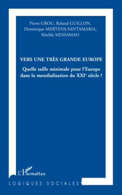 Vers une très grande Europe - Roland Guillon, Khelifa Messamah, Dominique Mertens-Santamaria, Pierre Grou - Editions L'Harmattan