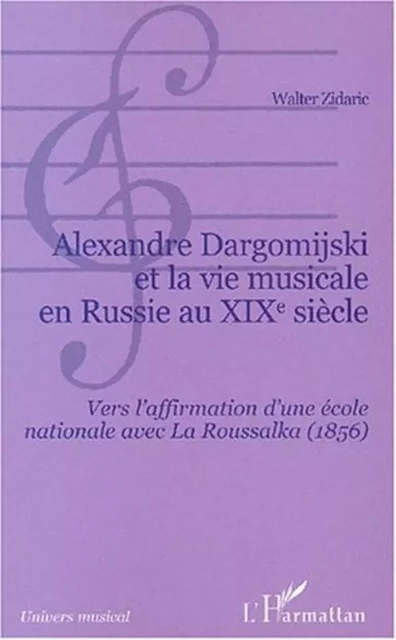 Alexandre Dargomijski et la vie musicale en Russie au XIXe siècle - Walter Zidaric - Editions L'Harmattan