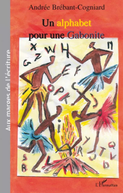 Un alphabet pour une Gabonite - Andrée Brebant-Cogniard - Editions L'Harmattan