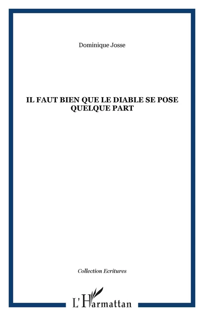 Il faut bien que le diable se pose quelque part - Dominique Josse - Editions L'Harmattan