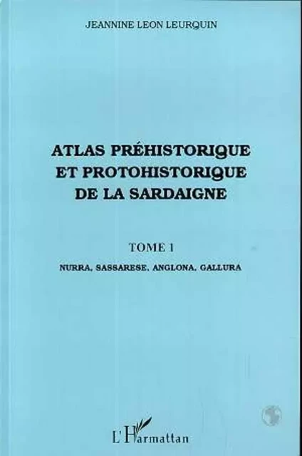 Atlas préhistorique et protohistorique de la Sardaigne - Jeannine Leon Leurquin - Editions L'Harmattan