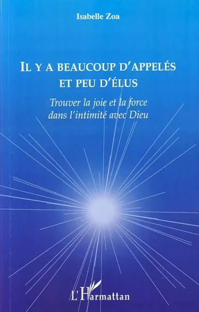 Il y a beaucoup d'appelés et peu d'élus - Isabelle Zoa - Editions L'Harmattan