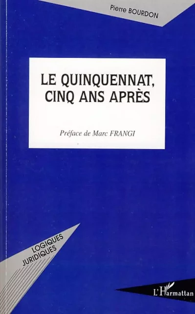 Le quinquennat, cinq ans après - Pierre Bourdon - Editions L'Harmattan